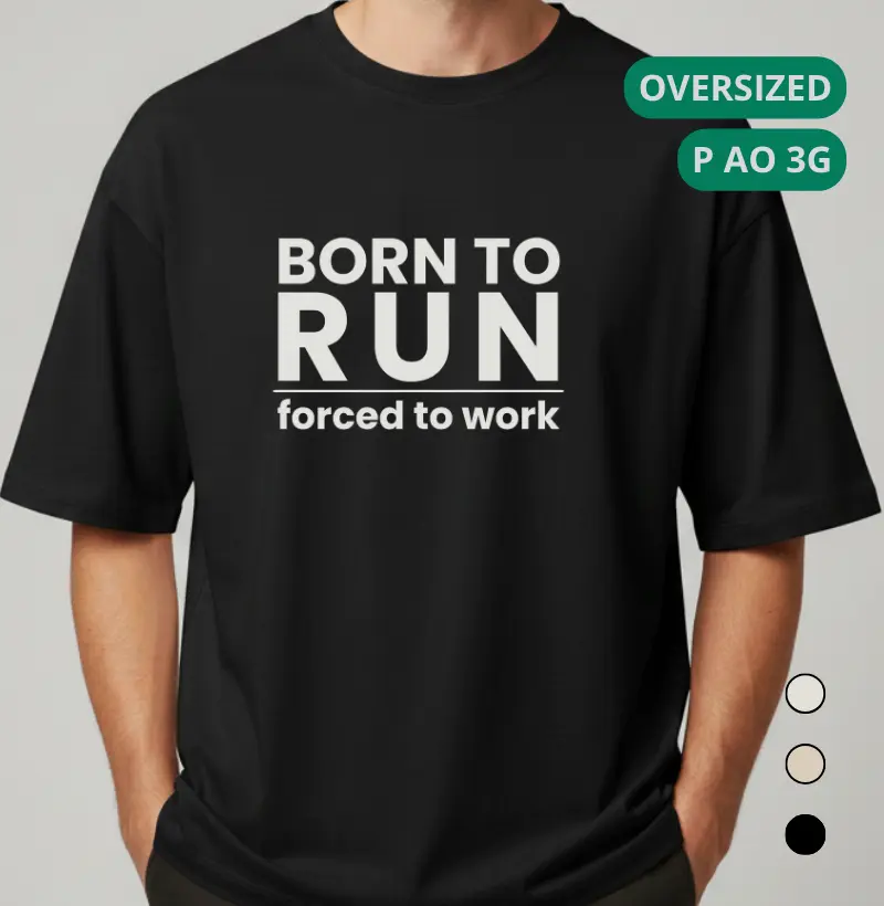 Camiseta Oversized Corrida - Born To Run Forced To Work