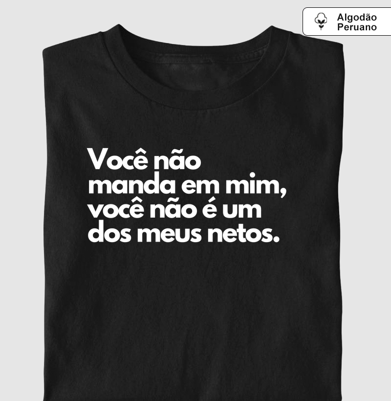 Você não manda em mim, você não é um dos meus netos (algodão peruano)