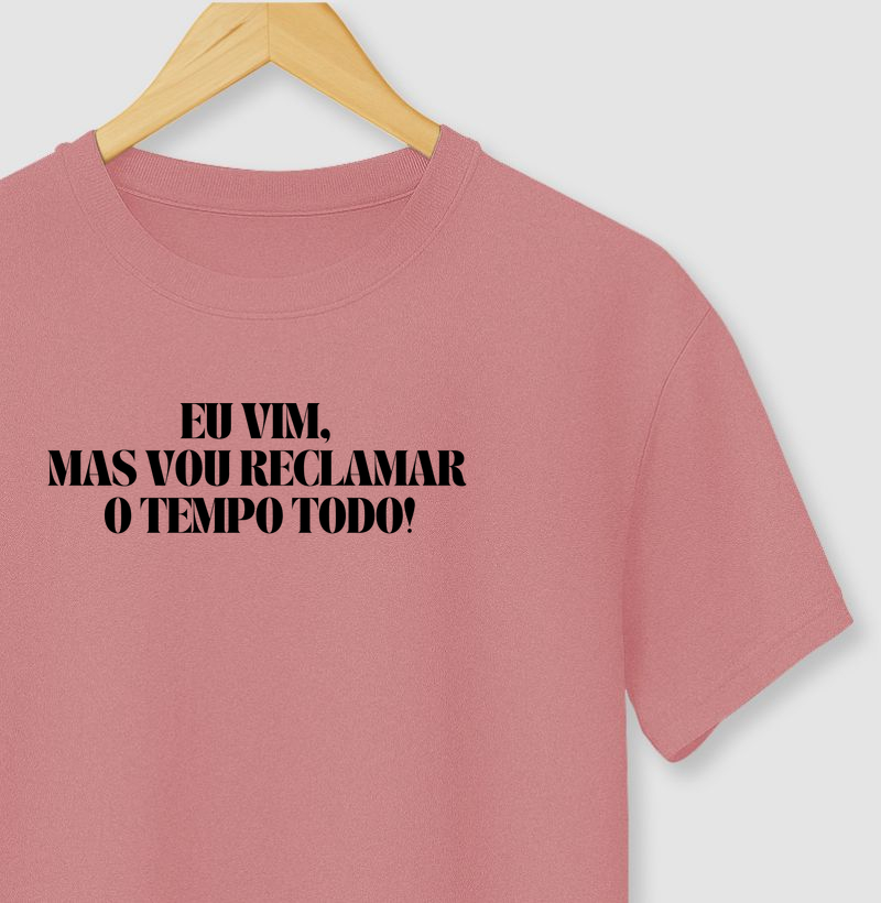 eu vim, mas vou reclamar o tempo todo