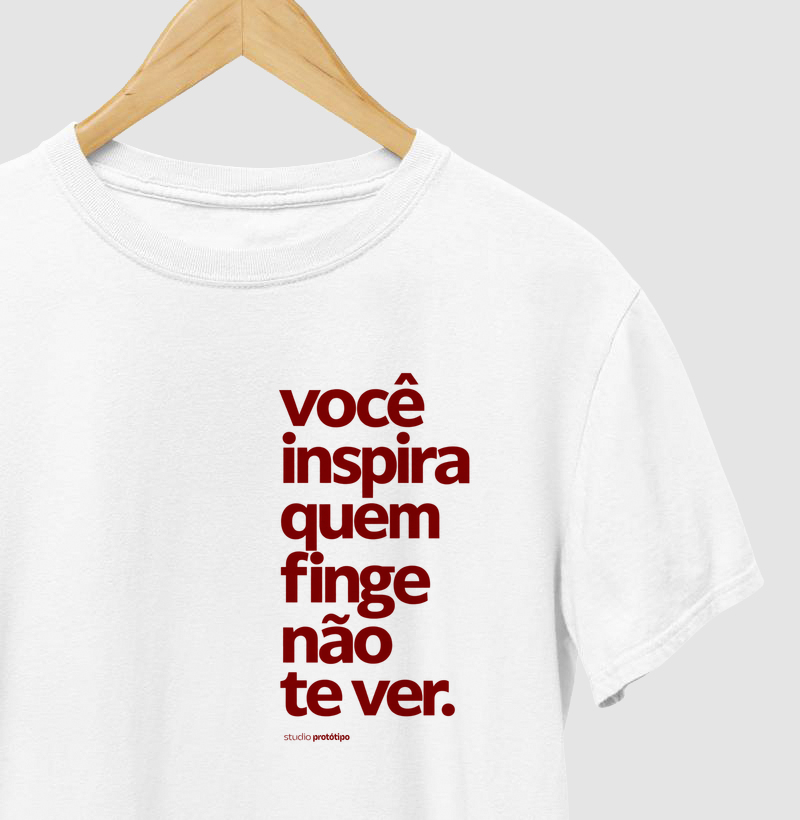 Camiseta Você Inspira Quem Finge Não Te Ver