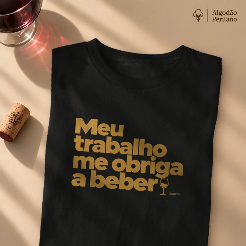Camiseta Meu Trabalho Me Obriga a Beber – Frase Divertida de Vinho - Camiseta Algodão Peruano