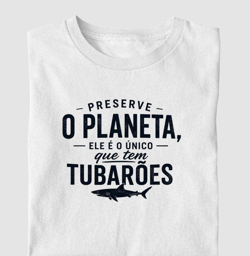 Preserve o Planeta, ele é o único que tem tubarões