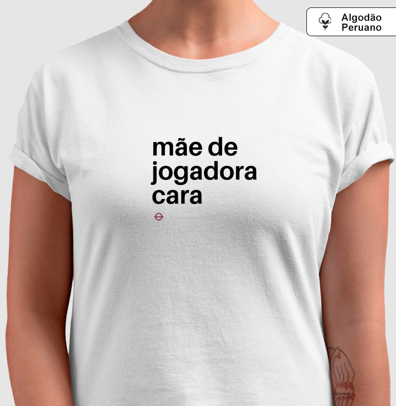 Mãe de Jogadora Cara - Camiseta Algodão Peruano