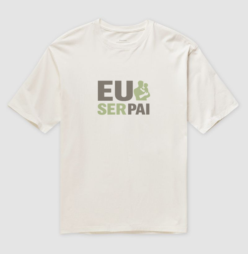 Eu Amo Ser Pai Oversized - Pra quem faz da paternidade sua maior missão e sua maior alegria