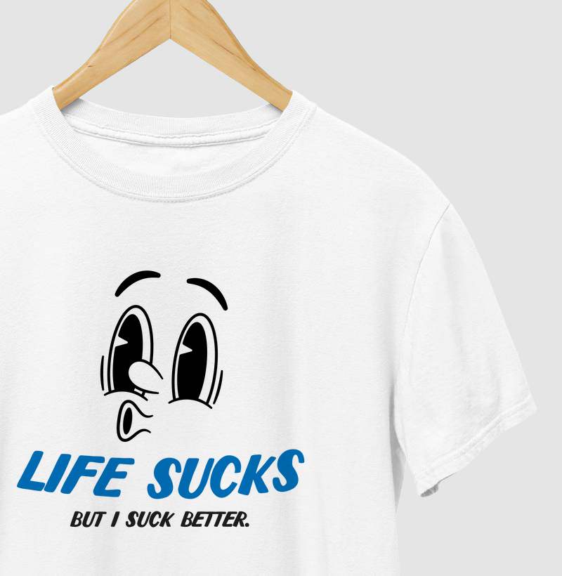 Life Sucks, but i suck better