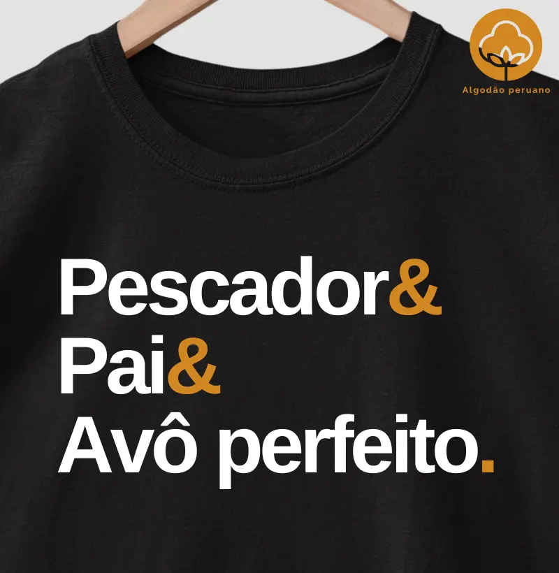 PESCADOR E PAI E AVÔ PERFEITO ( Algodão peruano)