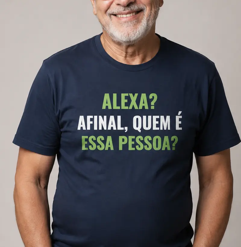 Alexa? Afinal, quem é essa pessoa? - Camiseta