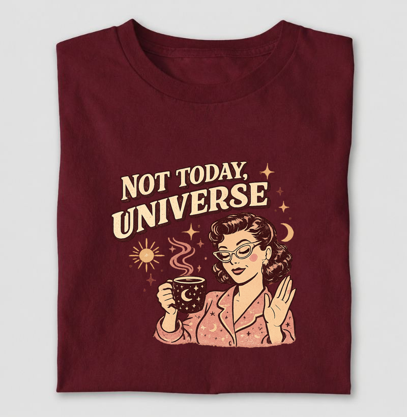Not Today, Universe