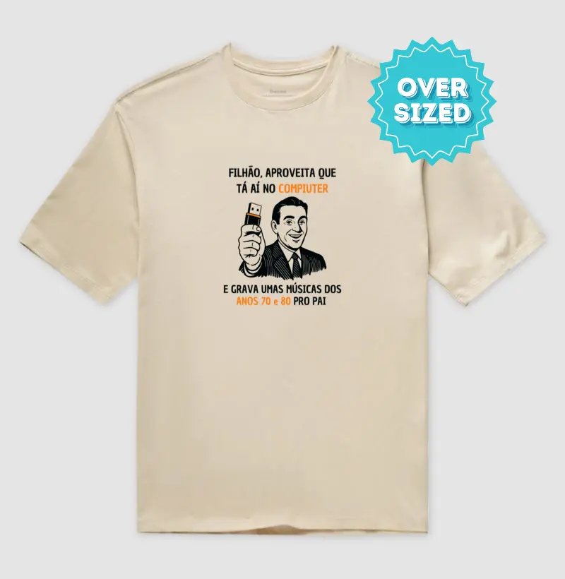 Filhão, aproveita que tá aí no compuiter... (Pen Drive) | Oversized