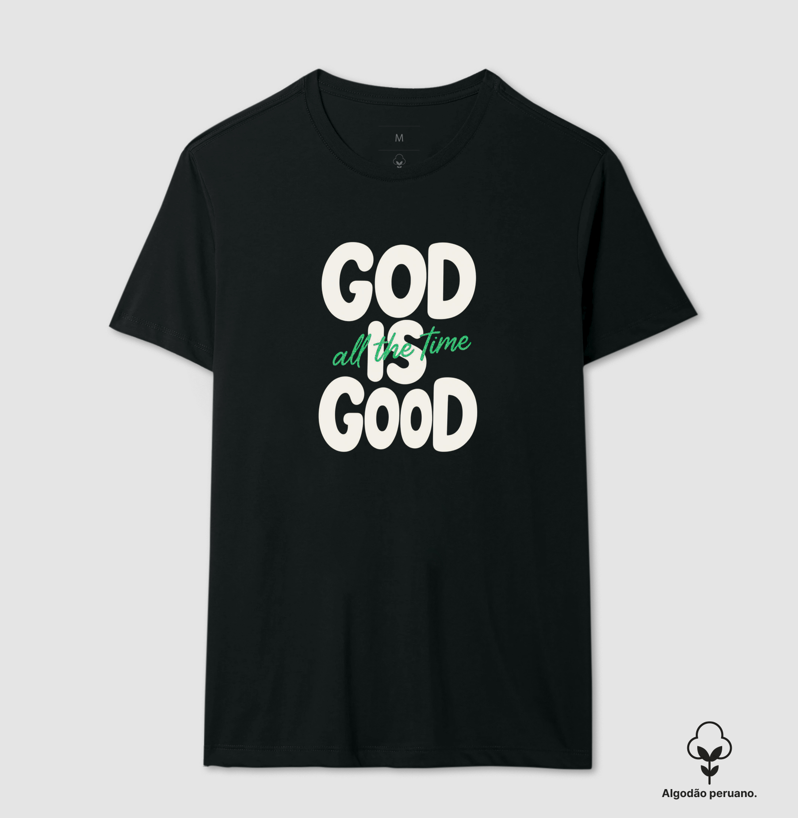 God is good all the time - Camiseta Algodão Peruano