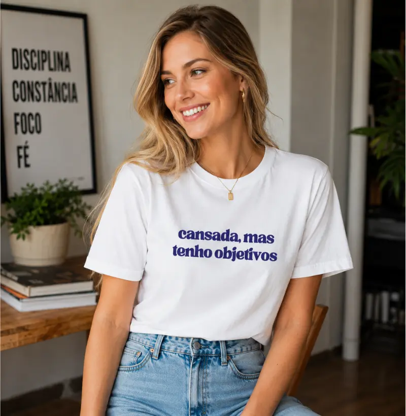 Camiseta Cansada, Mas Tenho Objetivos