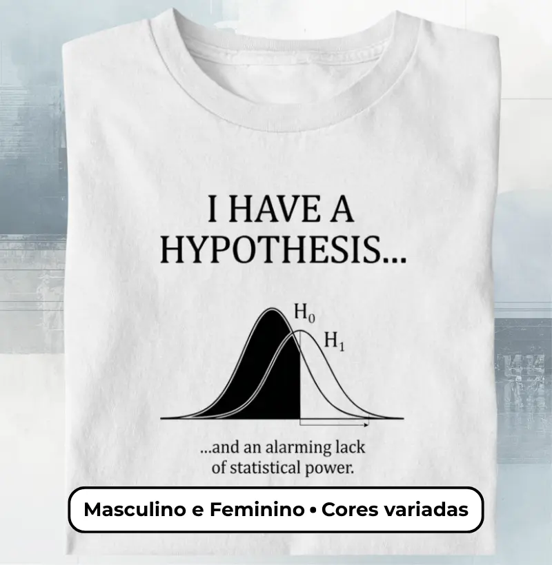 Camiseta Estatística 'Falta de Poder' Hipótese H0 H1 