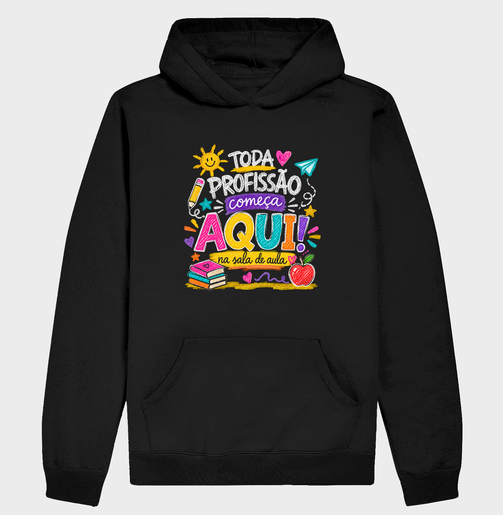Toda Profissão Começa Aqui na Sala de Aula - Hoodie Moletom