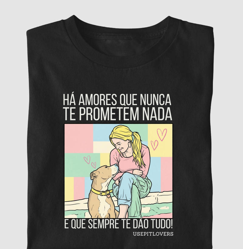 HÁ AMORES QUE NUNCA TE PROMETEM NADA E QUE SEMPRE TE DÃO TUDO!