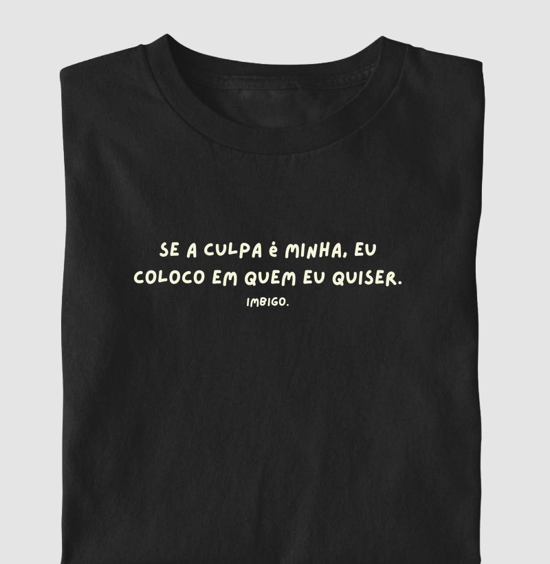 Se a culpa é minha, eu coloco em que eu quiser.
