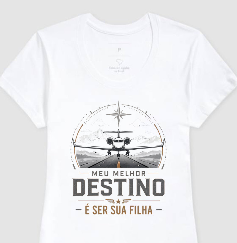 "Meu Melhor Destino é ser sua Filha" - Camiseta