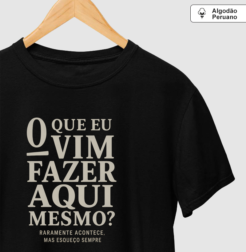  O que eu vim fazer aqui mesmo?
