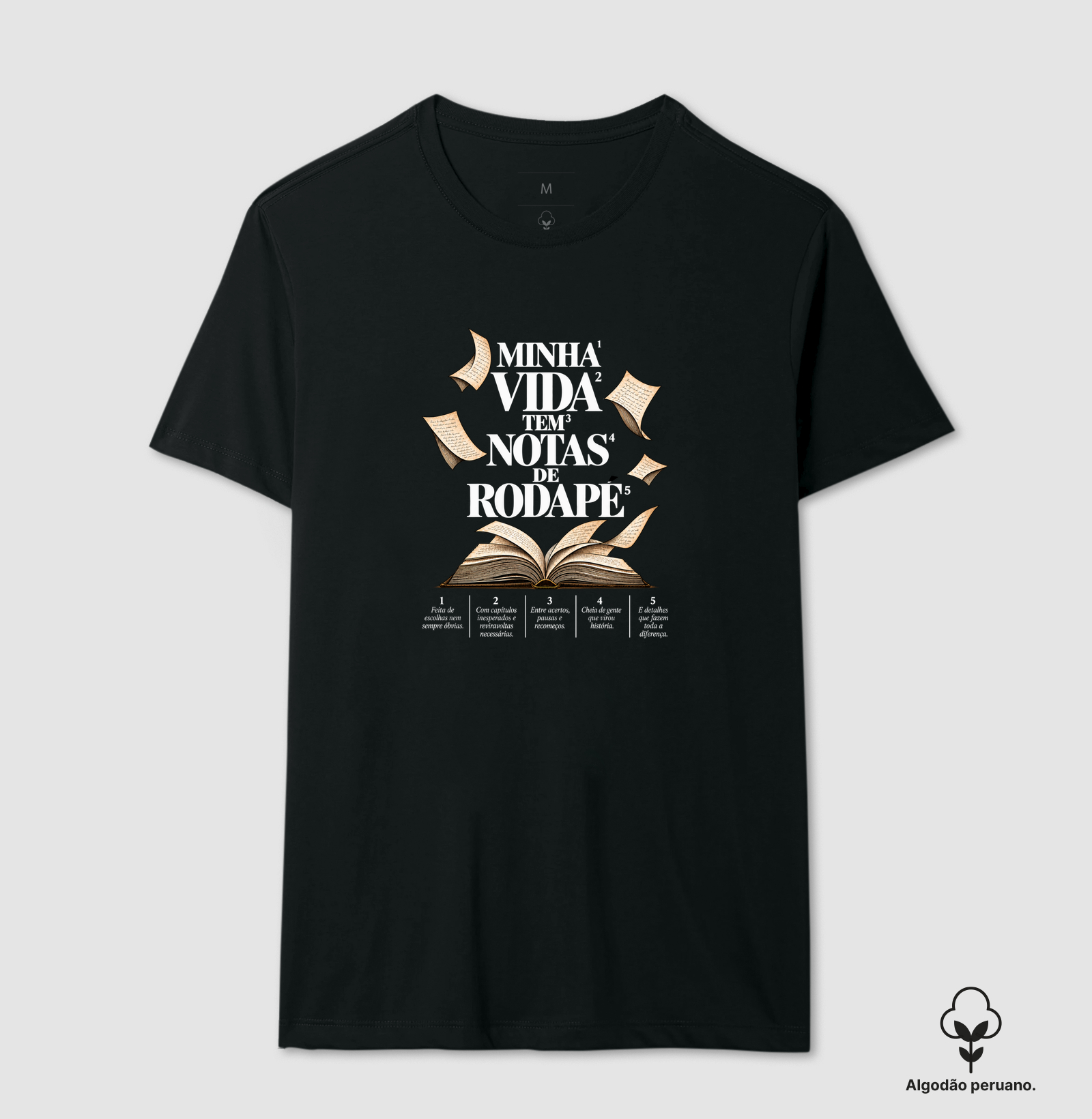 Minha Vida Tem Notas de Rodapé - Camiseta Algodão Peruano