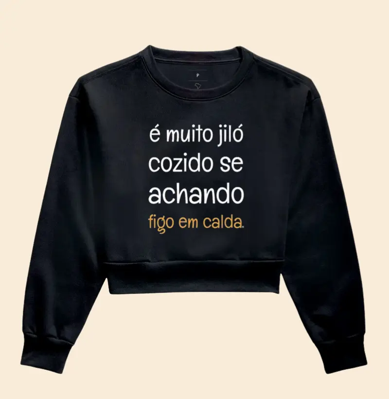 Cropped Moletom é muito jiló cozido se achando figo em calda