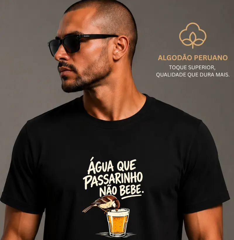 Água que passarinho não bebe - Camiseta Algodão Peruano