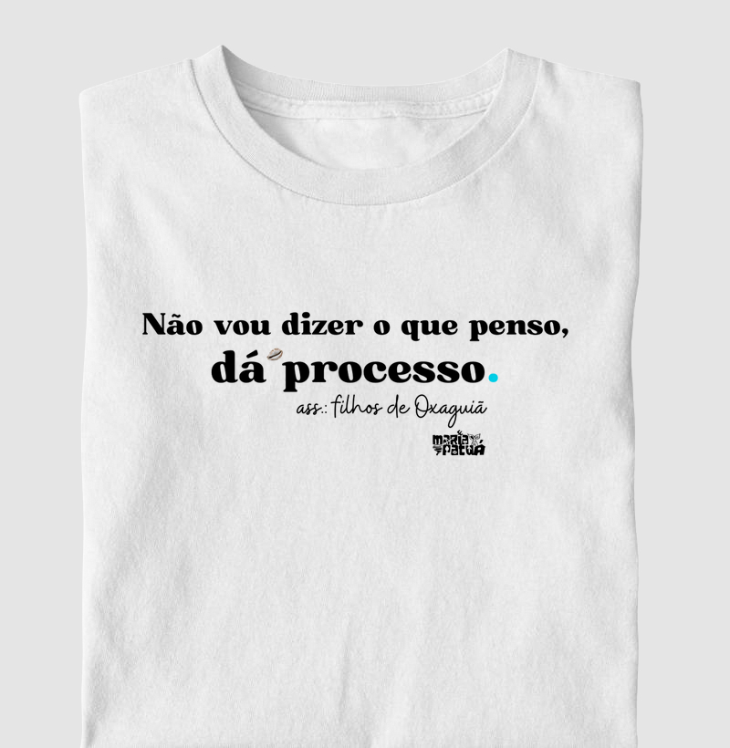 Não Vou Dizer o Que Penso, Dá Processo - Oxaguian Maria Patuá