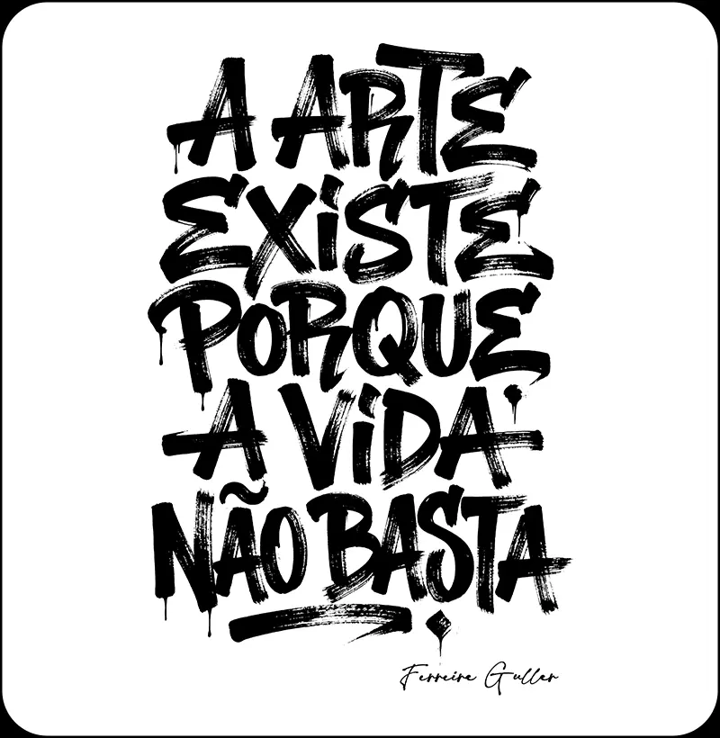 A arte existe porque a vida não basta