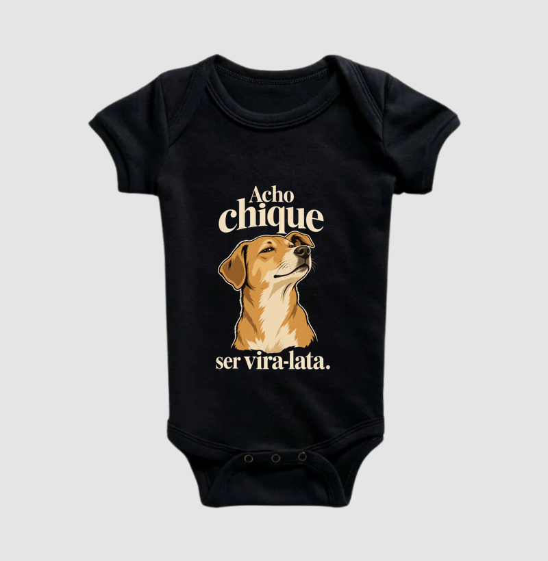 Acho Chique Ser Vira-Lata - Body Infantil