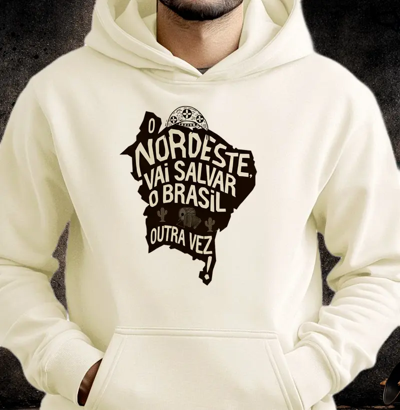 Moletom O Nordeste Vai Salvar o Brasil Outra Vez