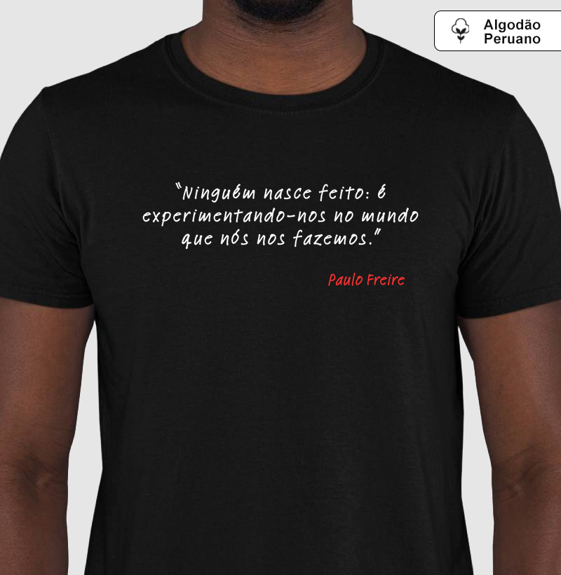Camiseta em Algodão Peruano Paulo Freire Niguém Nasce Feito