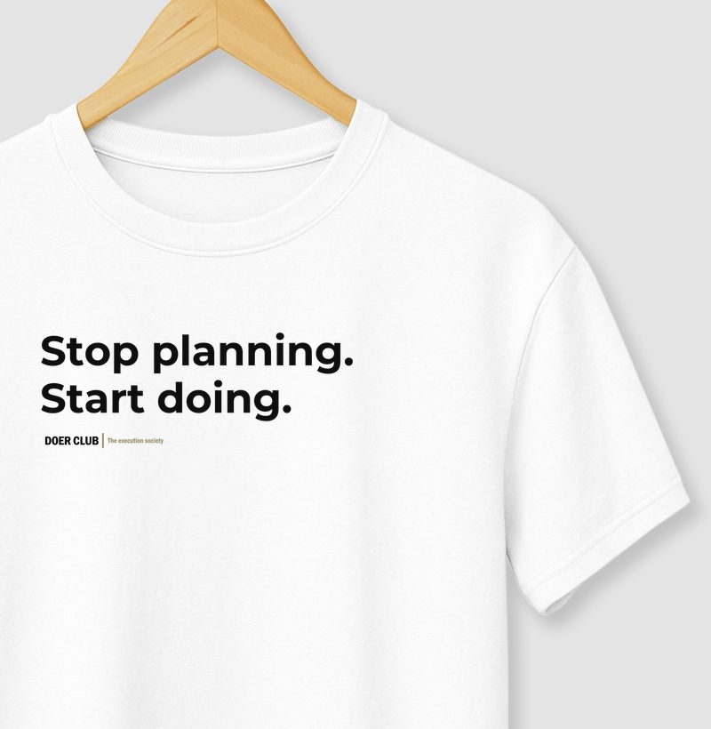 Stop planning. Start doing.