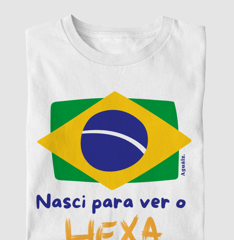 Nasci para ver o Hexa