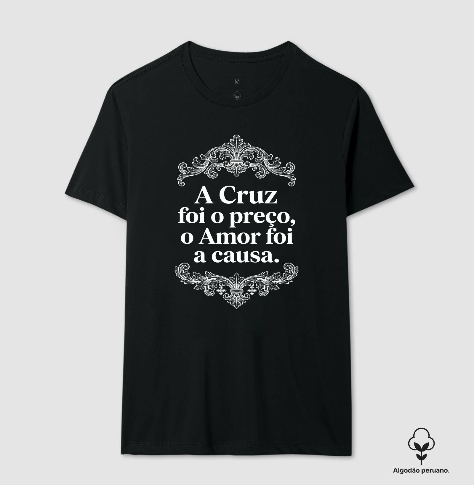 A Cruz foi o Preço o Amor foi a causa - Camiseta Algodão Peruano
