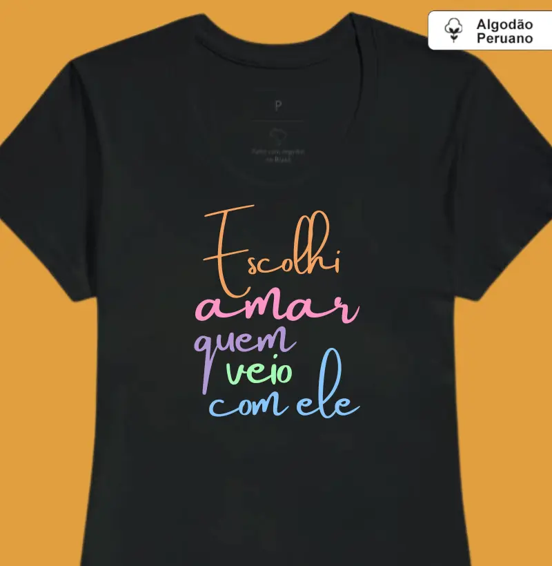 Escolhi amar quem veio com ele (madrasta) (colorido) (algodão peruano)