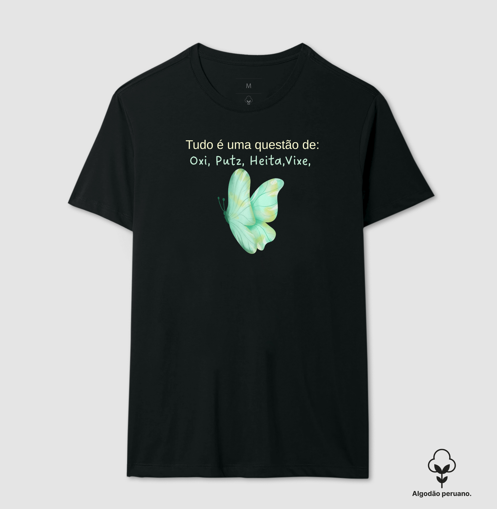 Tudo é uma questão de Oxi, heita, putz, vixe - Camiseta Algodão Peruano