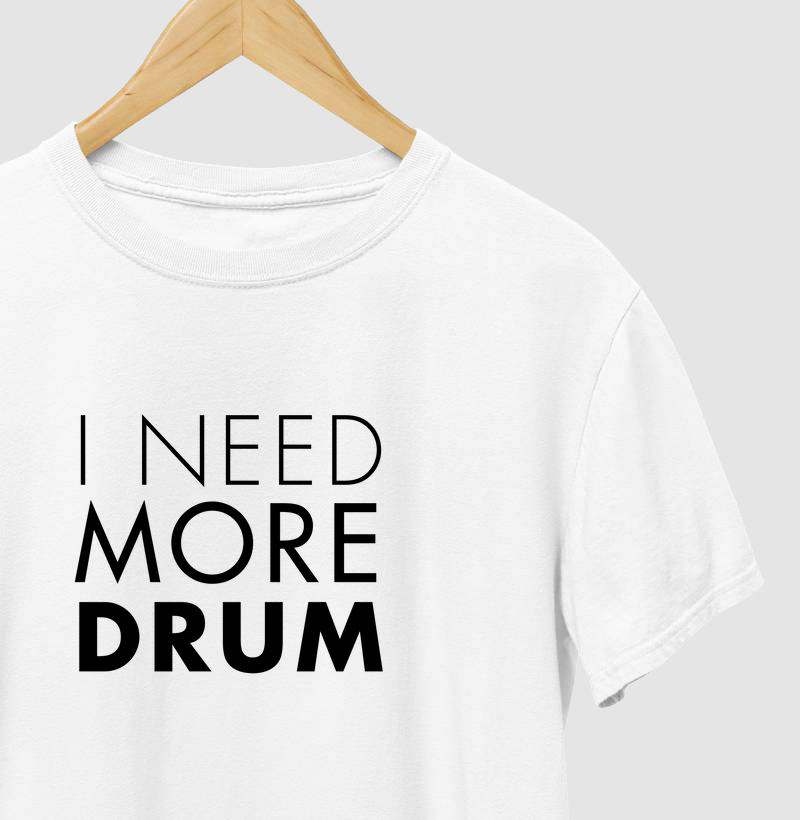 I NEED MORE DRUM
