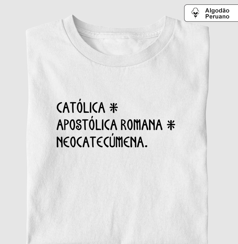 Católica & Apostólica Romana & Neocatecúmena - Algodão Peruano