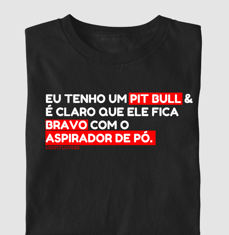 EU TENHO UM PITBULL E É CLARO QUE ELE FICA BRAVO COM O ASPIRADOR DE PÓ.