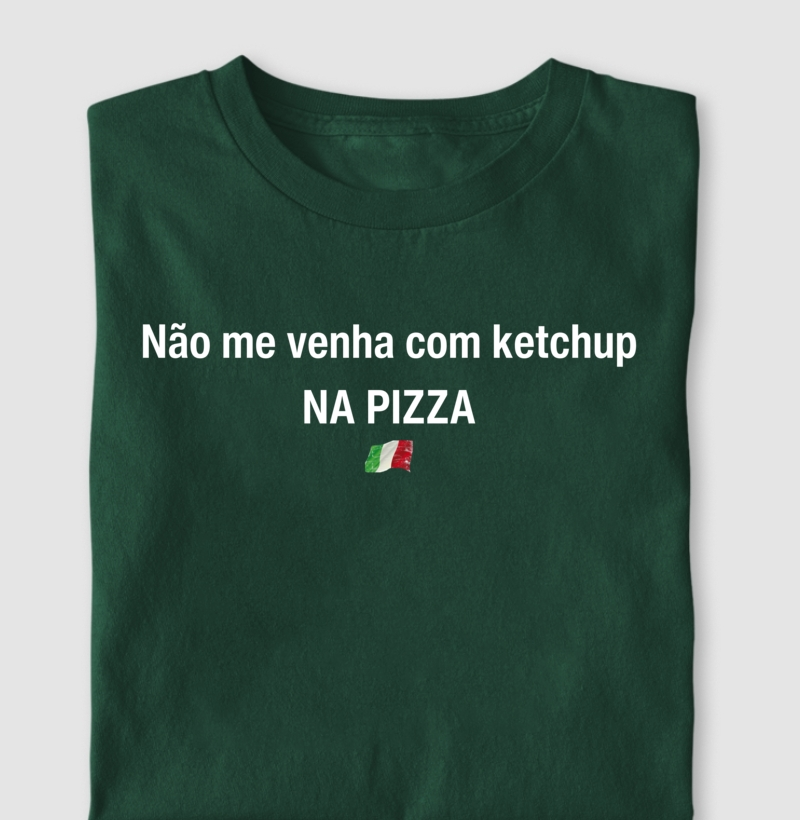 Não me venha com Ketchup na PIZZA