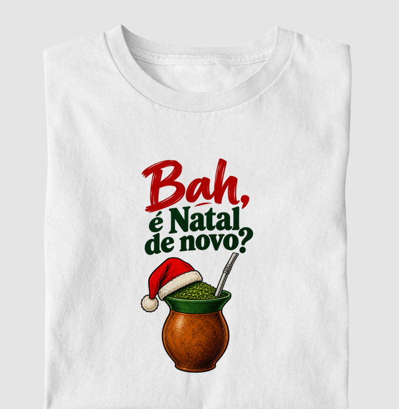Bah, é natal de novo? - Camiseta