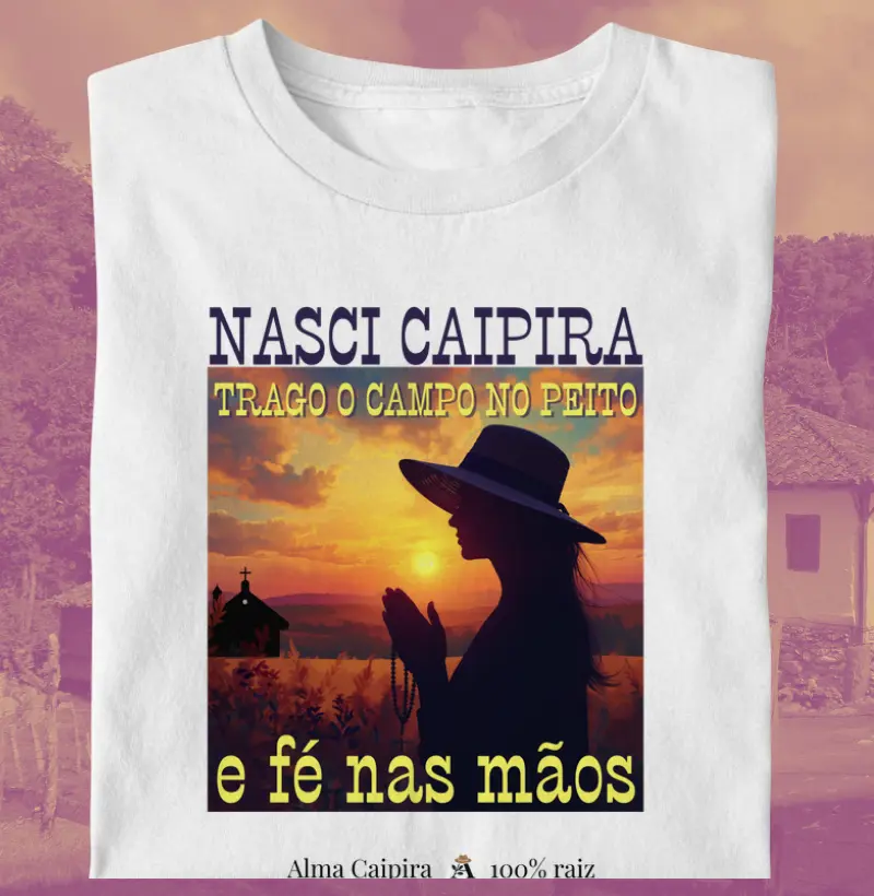 Nasci caipira, trago o campo no peito, e fé nas mãos