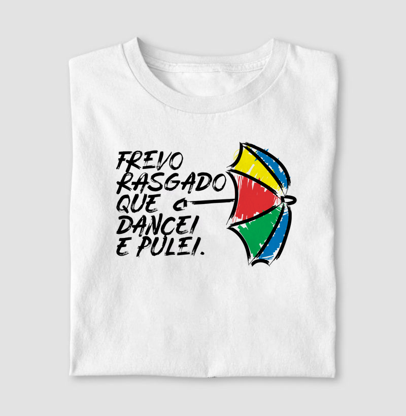 Camiseta Frevo Rasgado que Dancei e Pulei