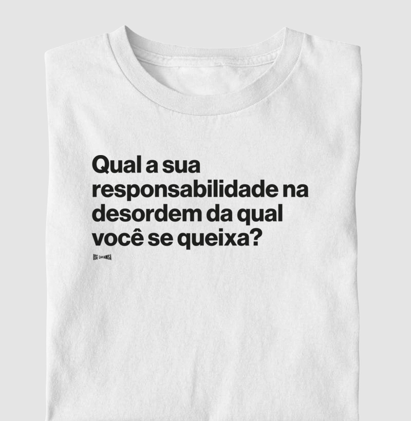 Qual a sua responsabilidade na desordem da qual você se queixa?