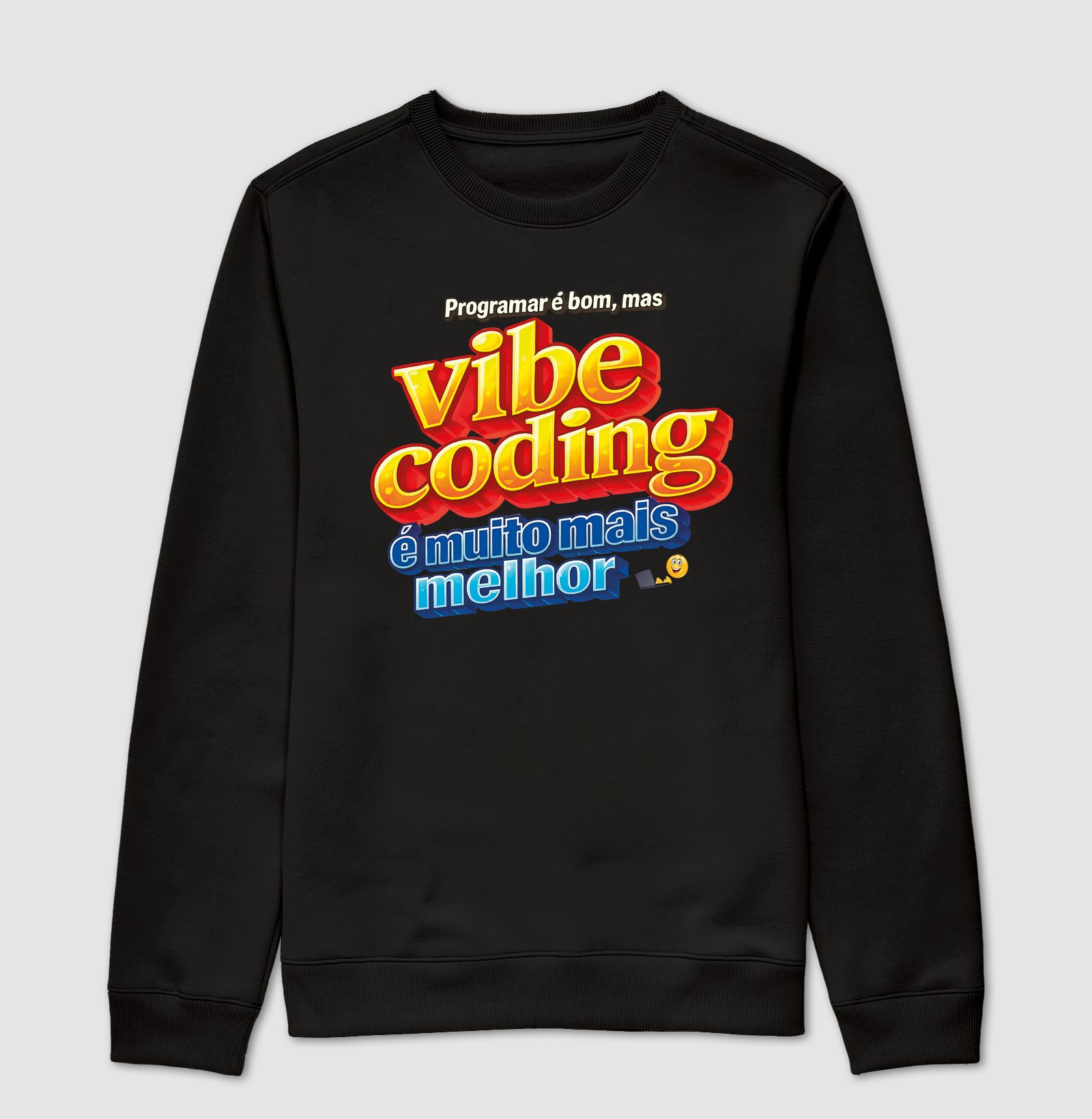 Programar é bom, mas Vibe Coding é muito mais melhor - Suéter Moletom