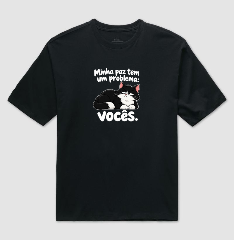 Minha Paz Tem Um Problema: Vocês - Camiseta Oversized