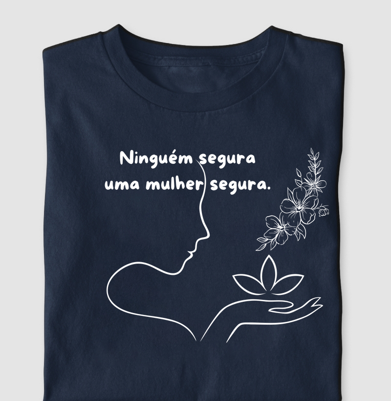 Ninguém segura uma mulher segura.