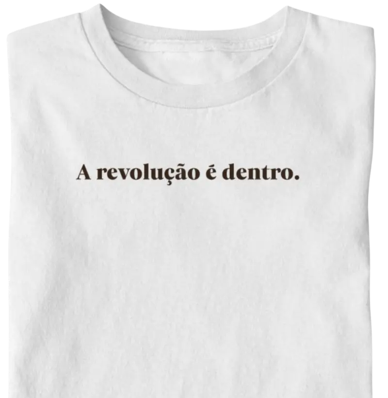 A revolução é dentro. - Camiseta