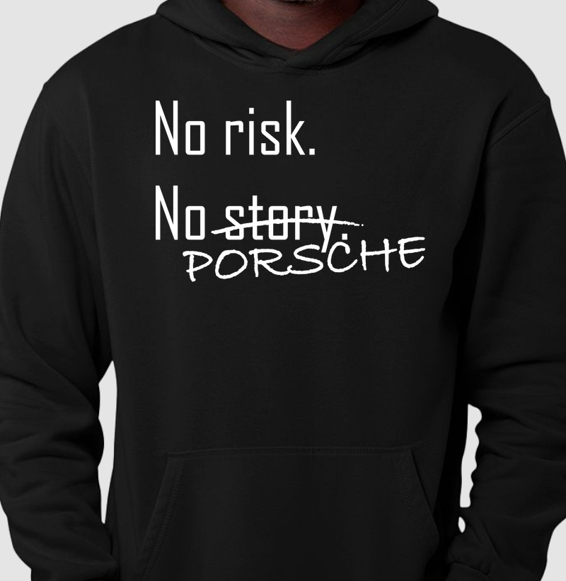 No risk. No Porsche.