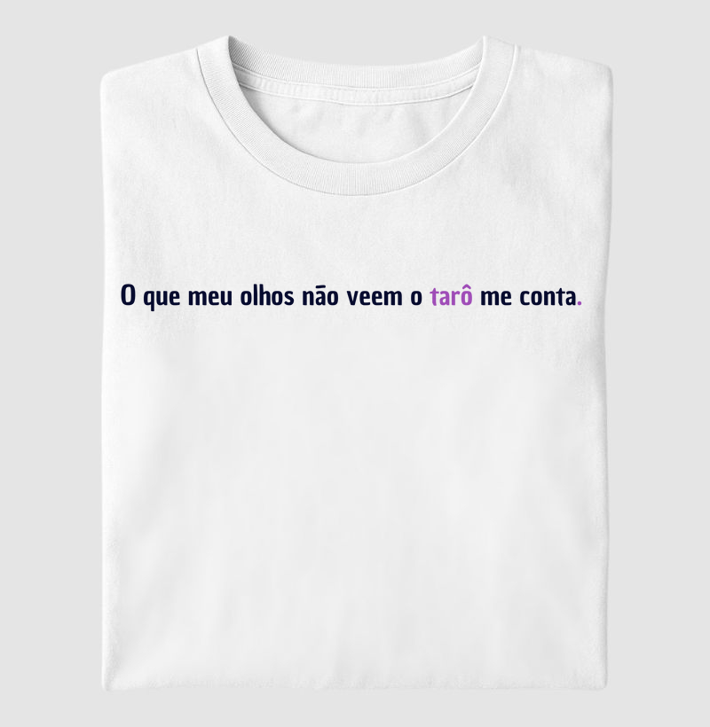 O que meu olhos não veem o tarô me conta. 