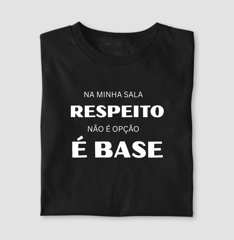 Na Minha Sala Respeito Não é Opção, É Base