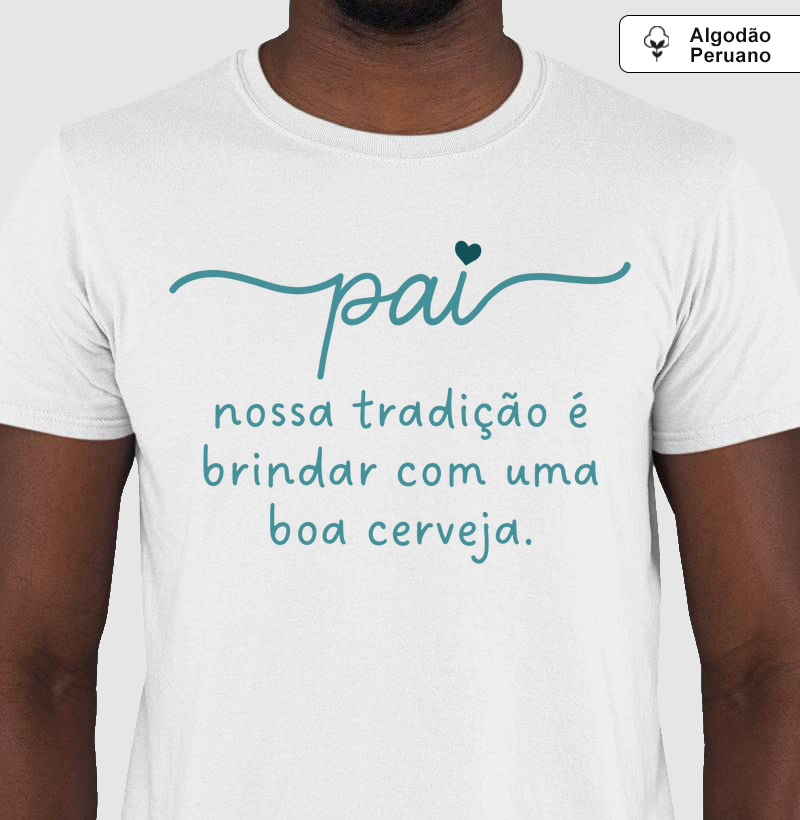 Camiseta Coleção Pai - Pai, nossa tradição é ...